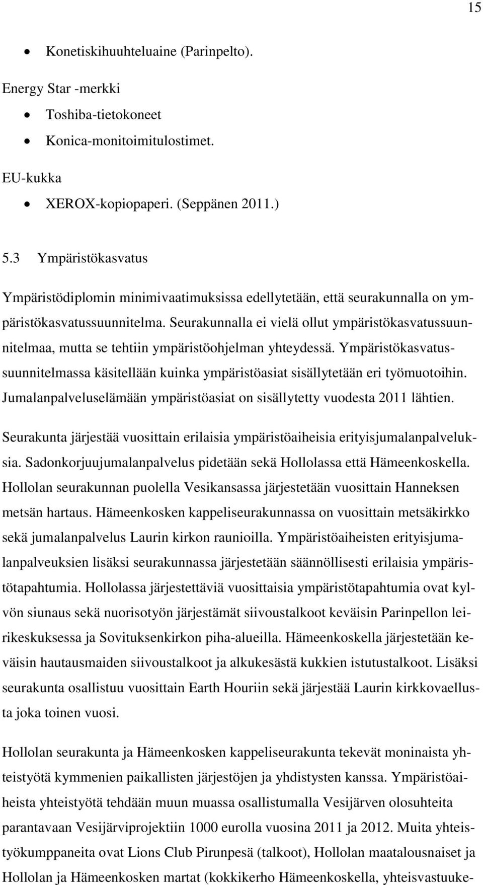 Seurakunnalla ei vielä ollut ympäristökasvatussuunnitelmaa, mutta se tehtiin ympäristöohjelman yhteydessä.