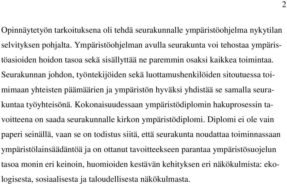 Seurakunnan johdon, työntekijöiden sekä luottamushenkilöiden sitoutuessa toimimaan yhteisten päämäärien ja ympäristön hyväksi yhdistää se samalla seurakuntaa työyhteisönä.