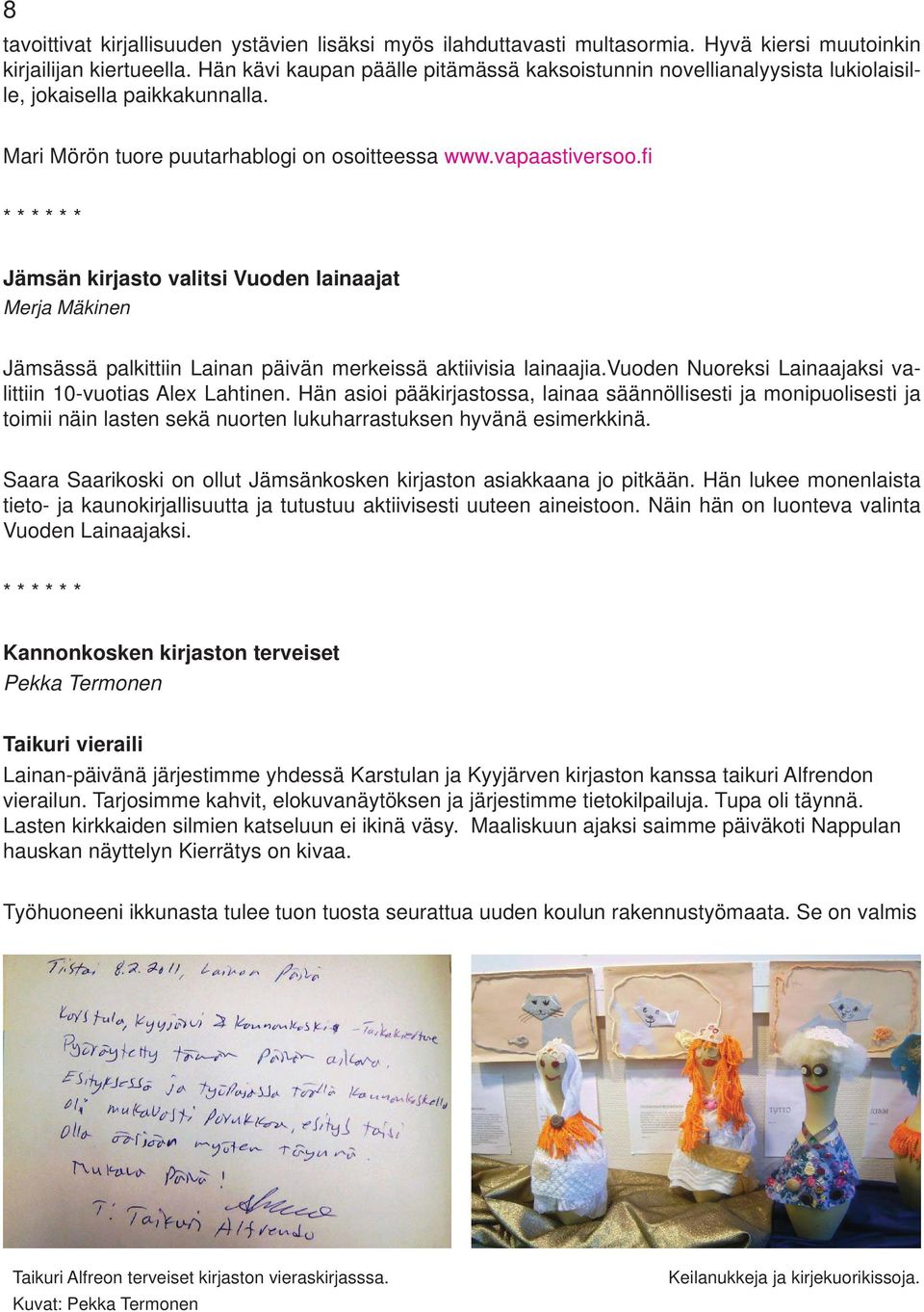 fi Jämsän kirjasto valitsi Vuoden lainaajat Merja Mäkinen Jämsässä palkittiin Lainan päivän merkeissä aktiivisia lainaajia.vuoden Nuoreksi Lainaajaksi valittiin 10-vuotias Alex Lahtinen.