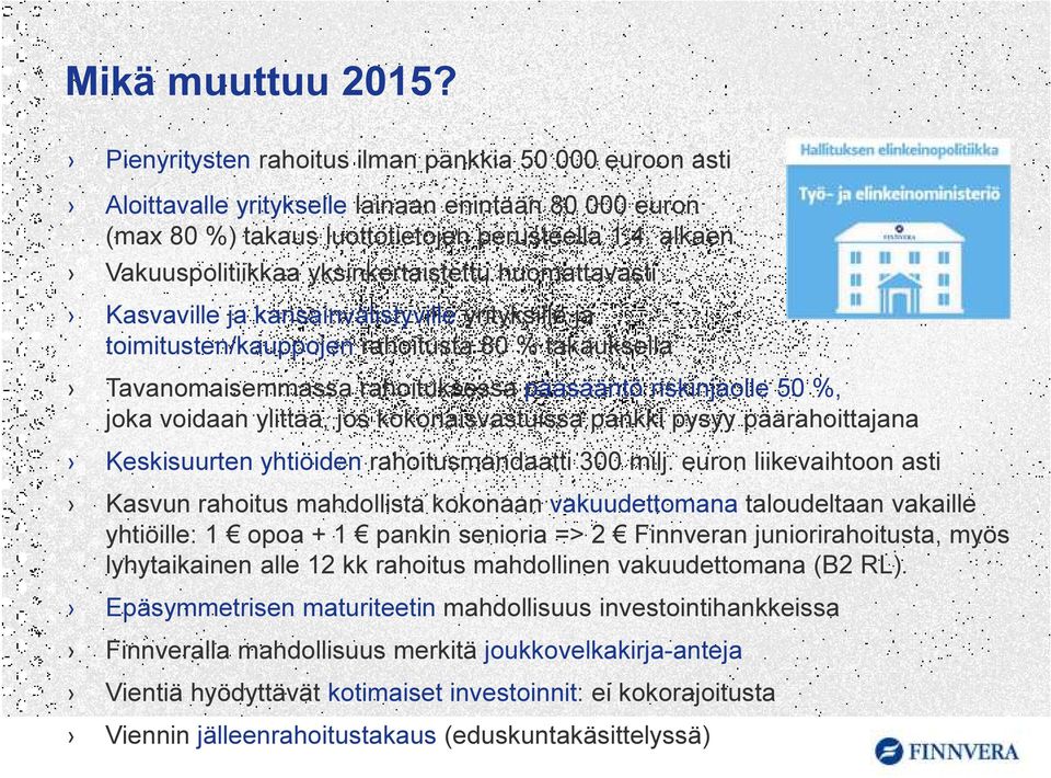 riskinjaolle 50 %, joka voidaan ylittää, jos kokonaisvastuissa pankki pysyy päärahoittajana Keskisuurten yhtiöiden rahoitusmandaatti 300 milj.