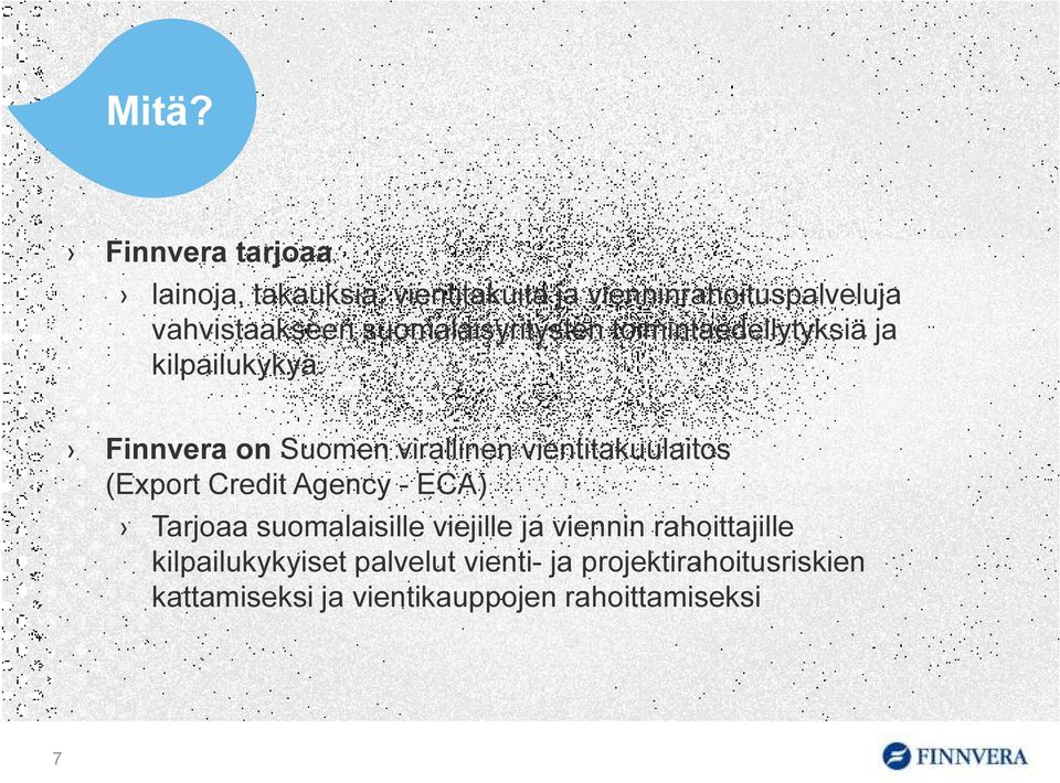 Finnvera on Suomen virallinen vientitakuulaitos (Export Credit Agency - ECA) Tarjoaa suomalaisille