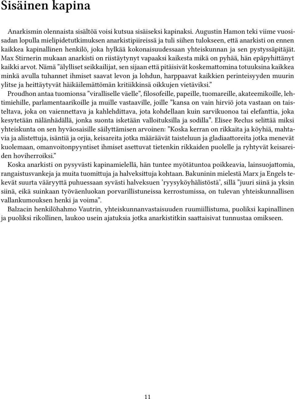 yhteiskunnan ja sen pystyssäpitäjät. Max Stirnerin mukaan anarkisti on riistäytynyt vapaaksi kaikesta mikä on pyhää, hän epäpyhittänyt kaikki arvot.