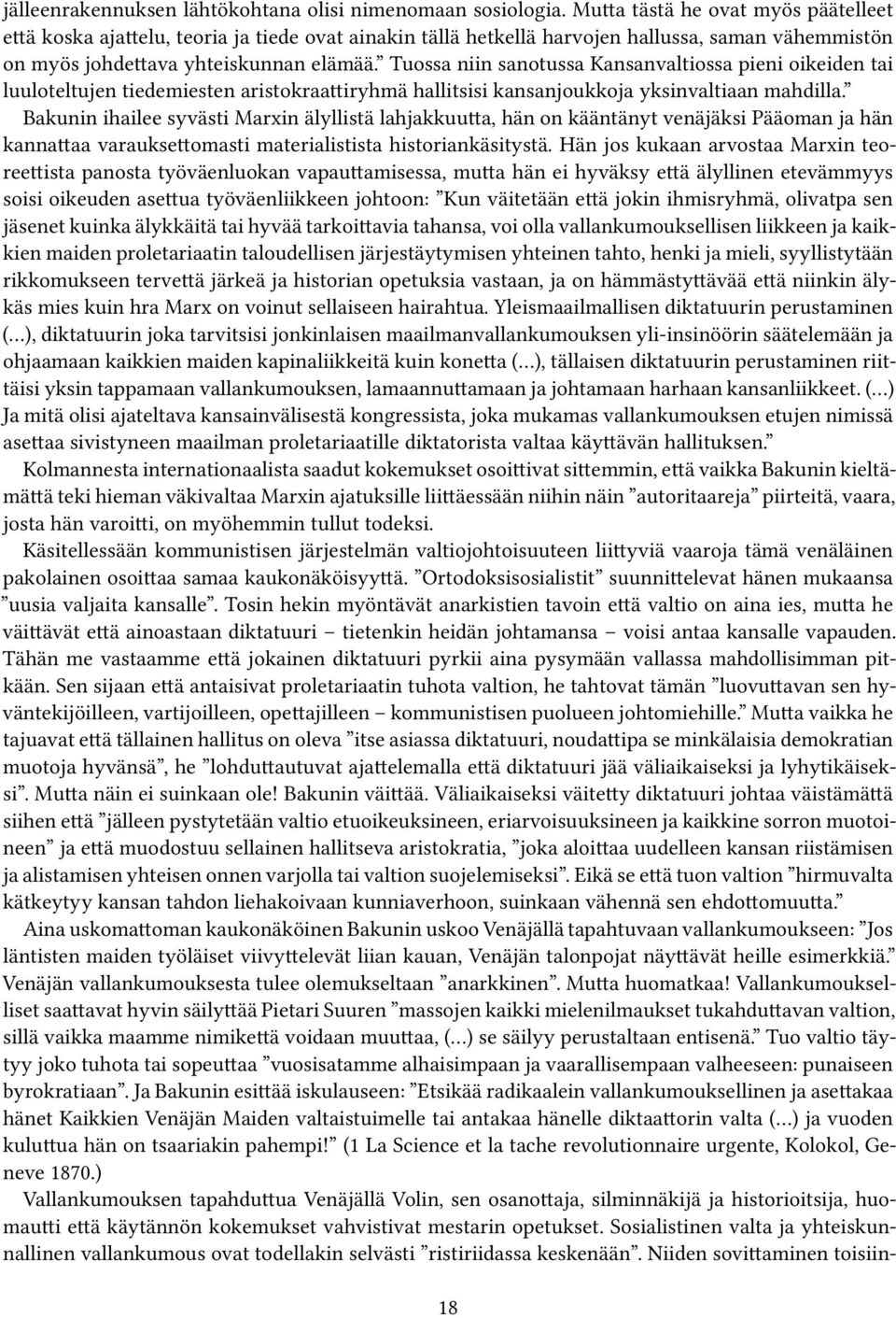 Tuossa niin sanotussa Kansanvaltiossa pieni oikeiden tai luuloteltujen tiedemiesten aristokraattiryhmä hallitsisi kansanjoukkoja yksinvaltiaan mahdilla.