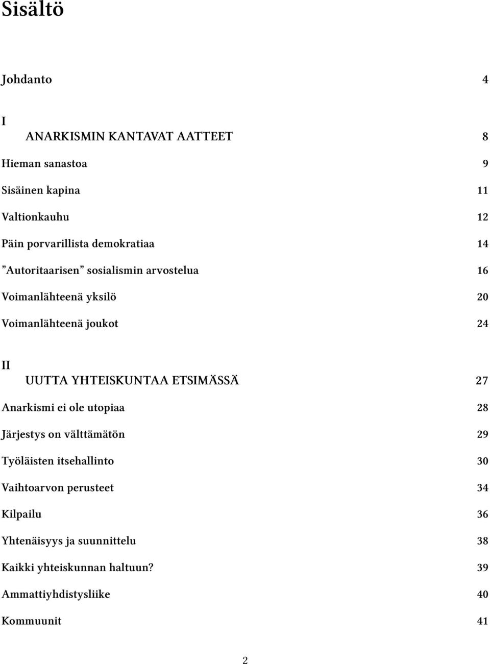 II UUTTA YHTEISKUNTAA ETSIMÄSSÄ 27 Anarkismi ei ole utopiaa 28 Järjestys on välttämätön 29 Työläisten itsehallinto 30