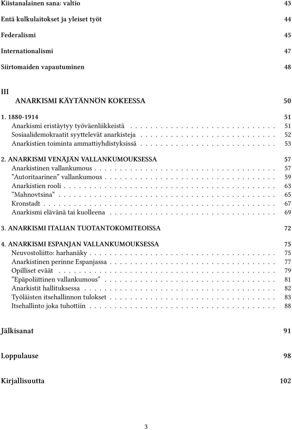 .......................... 53 2. ANARKISMI VENÄJÄN VALLANKUMOUKSESSA 57 Anarkistinen vallankumous.................................... 57 Autoritaarinen vallankumous.................................. 59 Anarkistien rooli.