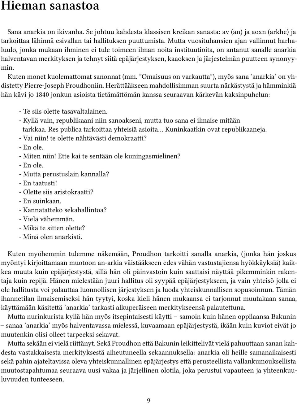 kaaoksen ja järjestelmän puutteen synonyymin. Kuten monet kuolemattomat sanonnat (mm. Omaisuus on varkautta ), myös sana anarkia on yhdistetty Pierre-Joseph Proudhoniin.