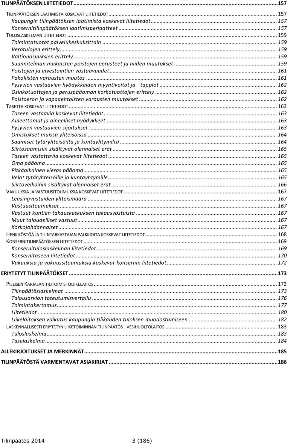 .. 159 Suunnitelman mukaisten poistojen perusteet ja niiden muutokset... 159 Poistojen ja investointien vastaavuudet... 161 Pakollisten varausten muutos.