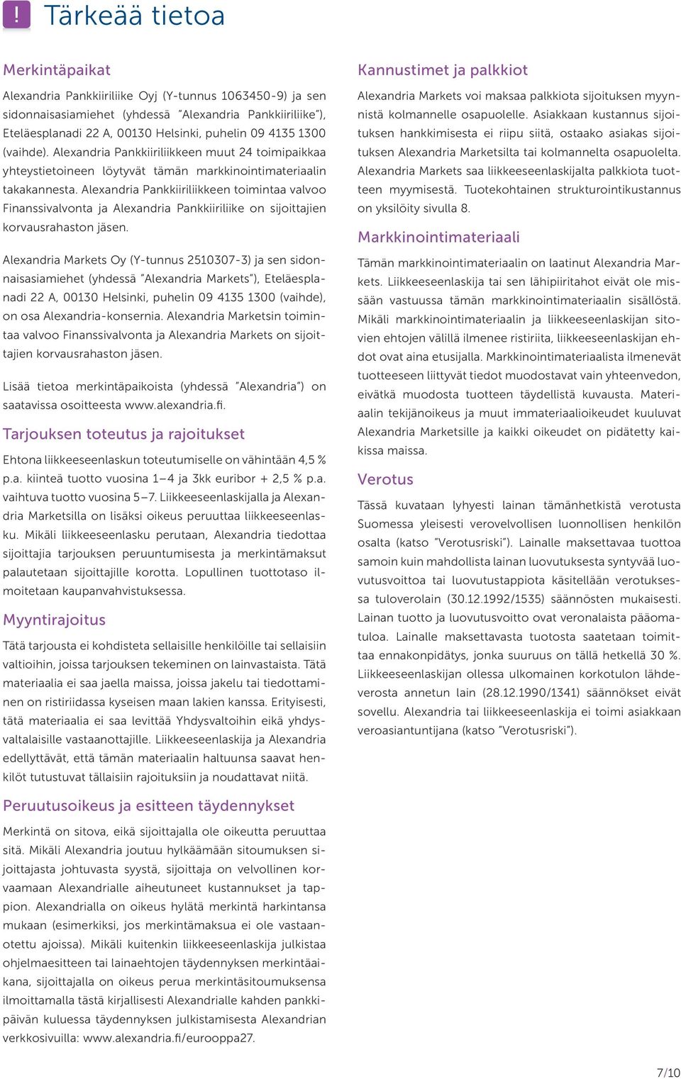 Alexandria Pankkiiriliikkeen toimintaa valvoo Finanssival vonta ja Alexandria Pankkiiriliike on sijoittajien korvausra haston jäsen.