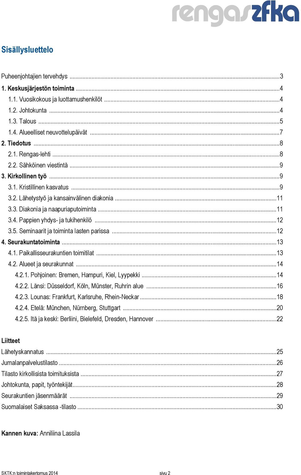 .. 11 3.4. Pappien yhdys- ja tukihenkilö... 12 3.5. Seminaarit ja toiminta lasten parissa... 12 4. Seurakuntatoiminta... 13 4.1. Paikallisseurakuntien toimitilat... 13 4.2. Alueet ja seurakunnat.