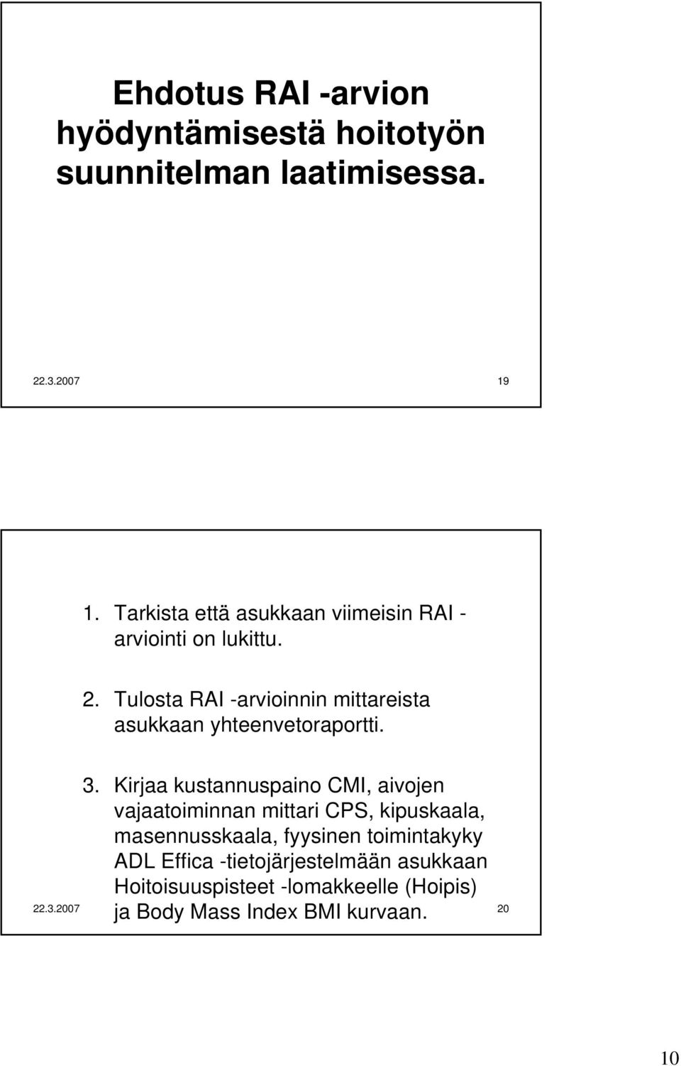 Tulosta RAI -arvioinnin mittareista asukkaan yhteenvetoraportti. 3.