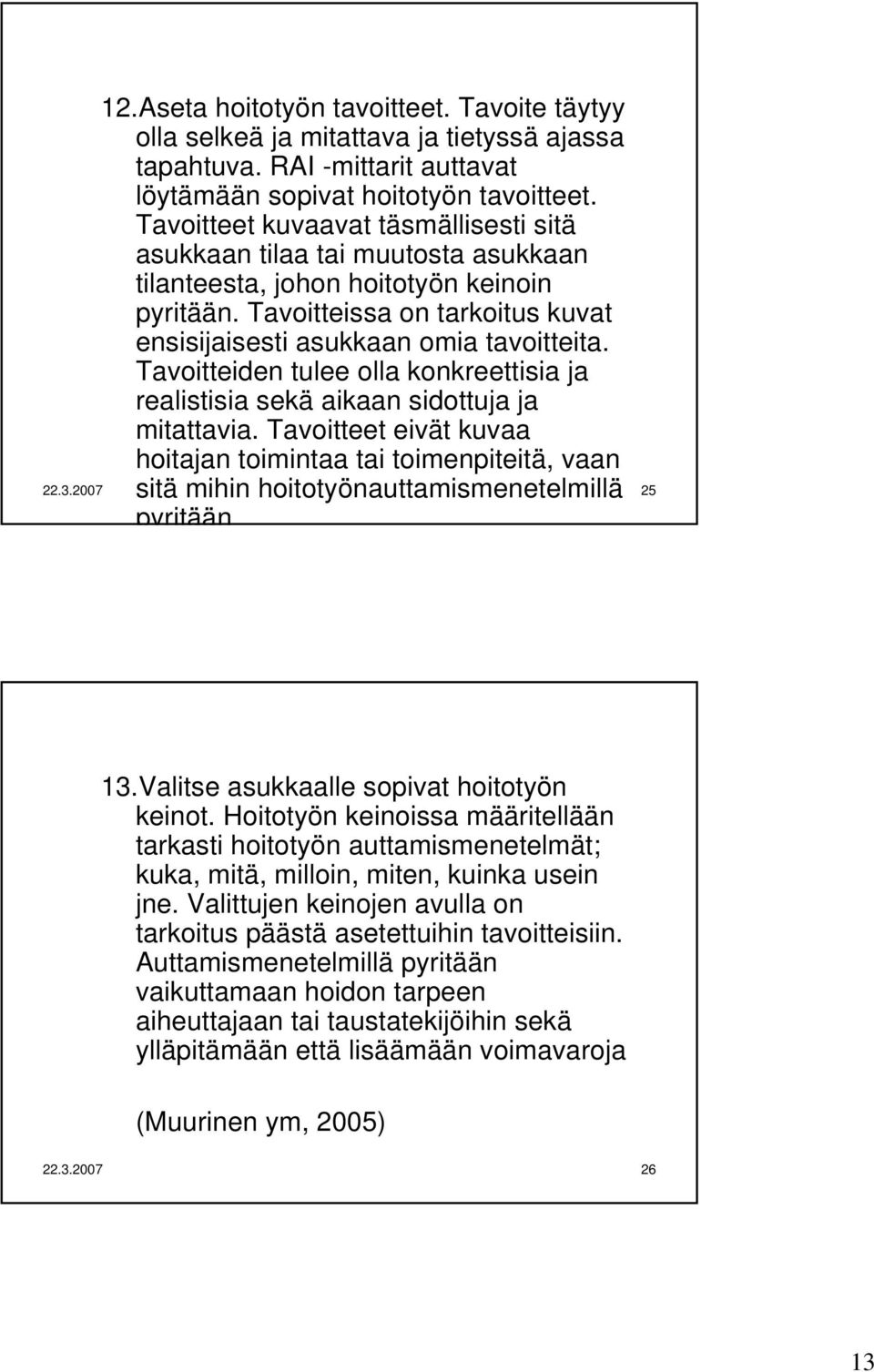 Tavoitteiden tulee olla konkreettisia ja realistisia sekä aikaan sidottuja ja mitattavia.