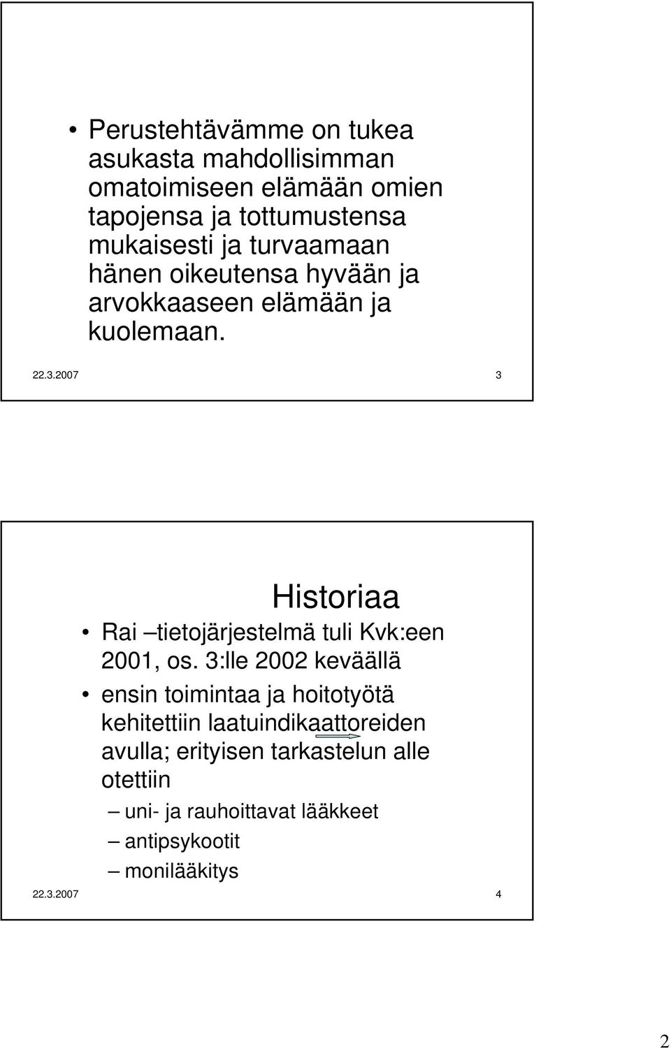 2007 3 Historiaa Rai tietojärjestelmä tuli Kvk:een 2001, os.
