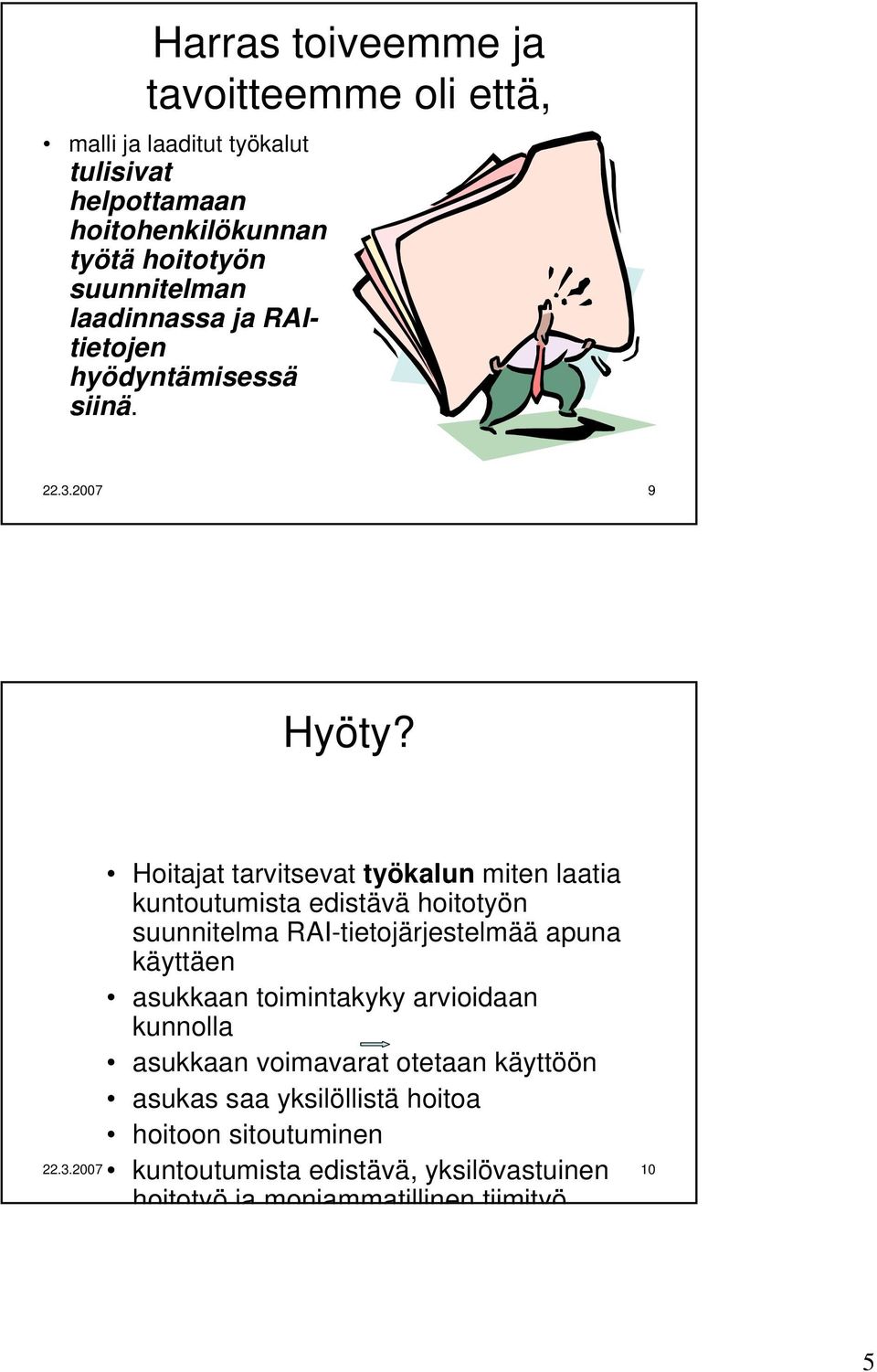 Hoitajat tarvitsevat työkalun miten laatia kuntoutumista edistävä hoitotyön suunnitelma RAI-tietojärjestelmää apuna käyttäen asukkaan