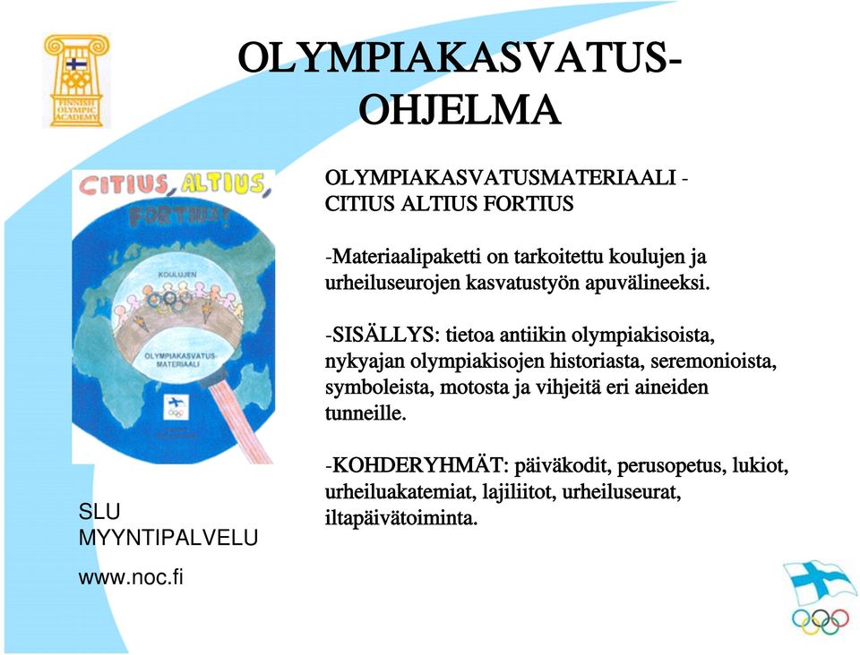 -SISÄLLYS: tietoa antiikin olympiakisoista, nykyajan olympiakisojen historiasta, seremonioista, symboleista,