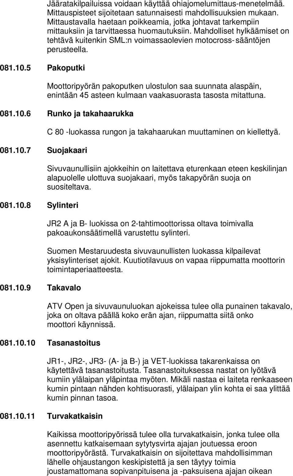 Mahdolliset hylkäämiset on tehtävä kuitenkin SML:n voimassaolevien motocross- sääntöjen perusteella.