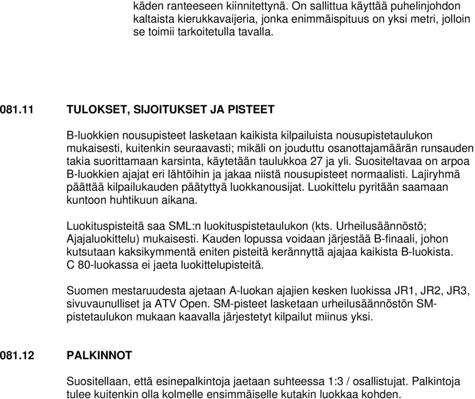 suorittamaan karsinta, käytetään taulukkoa 27 ja yli. Suositeltavaa on arpoa B-luokkien ajajat eri lähtöihin ja jakaa niistä nousupisteet normaalisti.