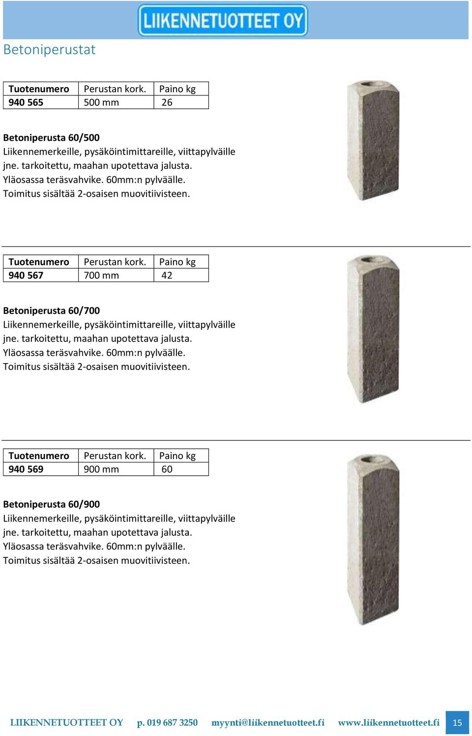 Paino kg 940 567 700 mm 42 Betoniperusta 60/700 Liikennemerkeille, pysäköintimittareille, viittapylväille jne. tarkoitettu, maahan upotettava jalusta.