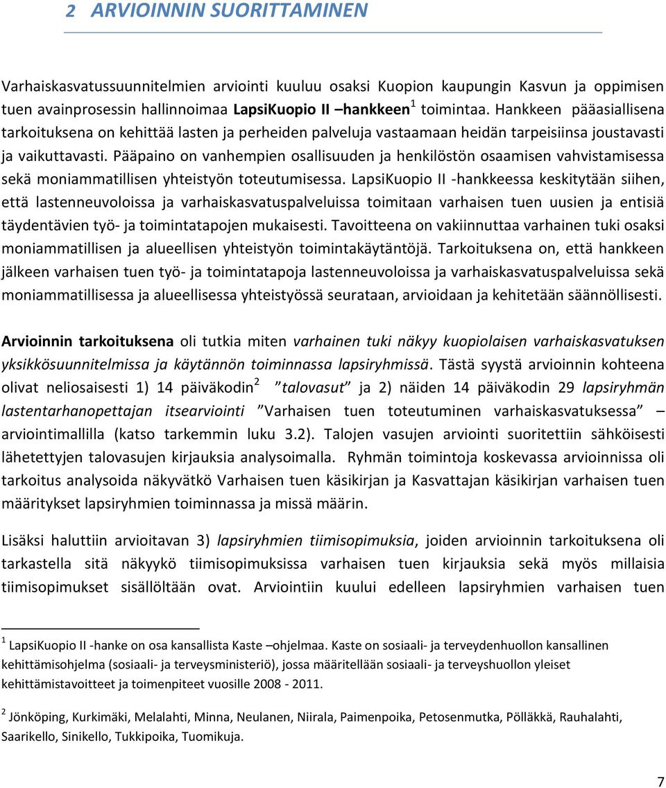 Pääpaino on vanhempien osallisuuden ja henkilöstön osaamisen vahvistamisessa sekä moniammatillisen yhteistyön toteutumisessa.