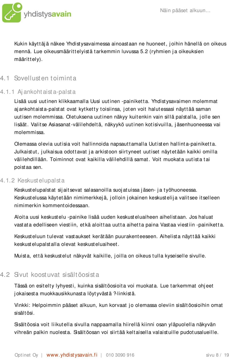 Yhdistysavaimen molemmat ajankohtaista-palstat ovat kytketty toisiinsa, joten voit halutessasi näyttää saman uutisen molemmissa.