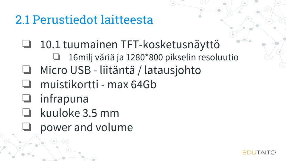 1280*800 pikselin resoluutio Micro USB - liitäntä /