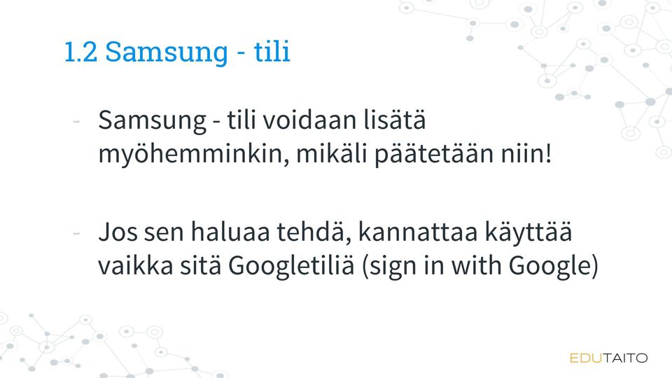 - Jos sen haluaa tehdä, kannattaa käyttää