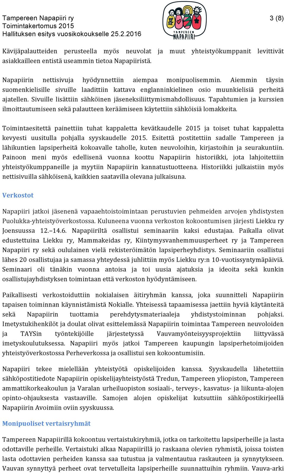 Sivuille lisättiin sähköinen jäseneksiliittymismahdollisuus. Tapahtumien ja kurssien ilmoittautumiseen sekä palautteen keräämiseen käytettiin sähköisiä lomakkeita.