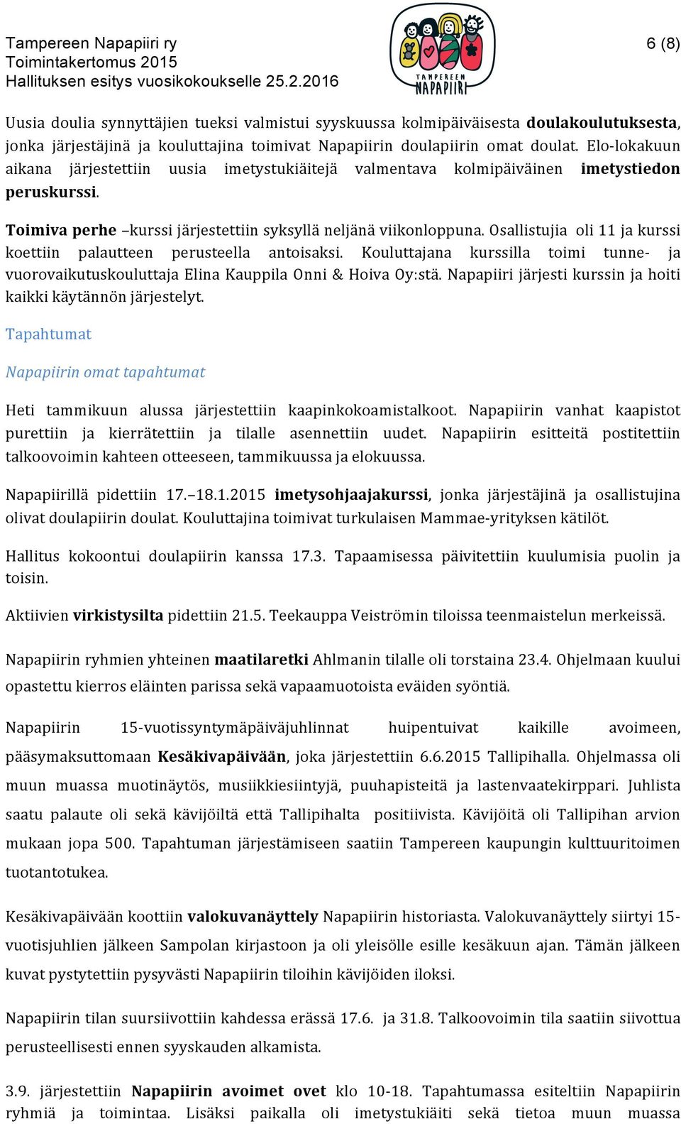 Osallistujia oli 11 ja kurssi koettiin palautteen perusteella antoisaksi. Kouluttajana kurssilla toimi tunne- ja vuorovaikutuskouluttaja Elina Kauppila Onni & Hoiva Oy:stä.