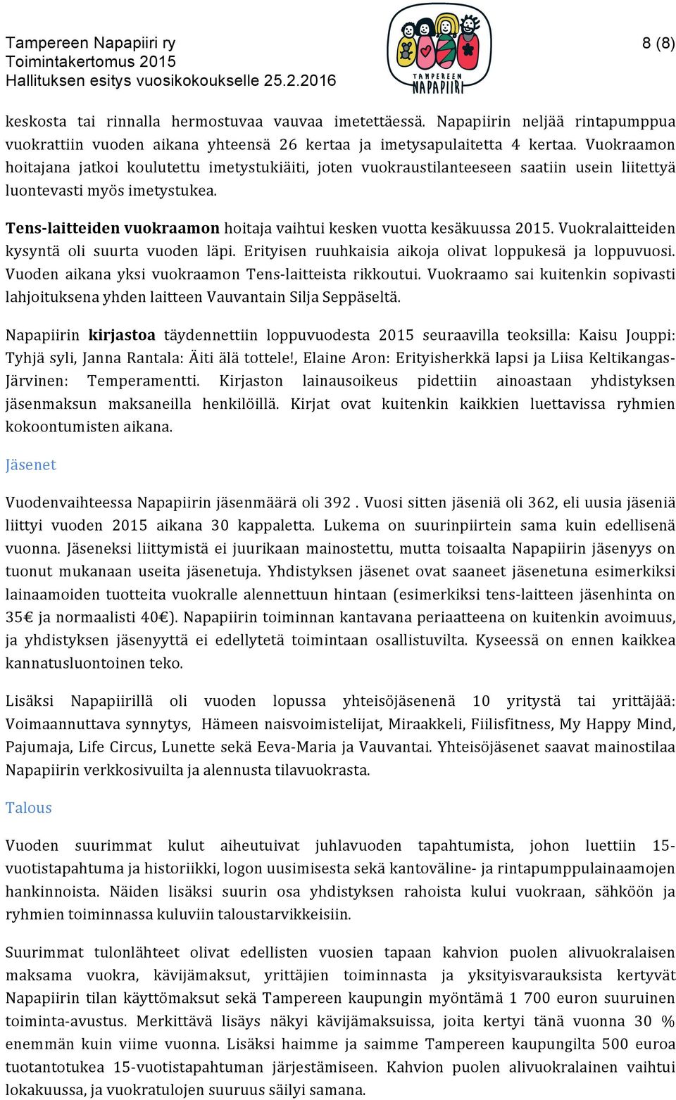 Tens- laitteiden vuokraamon hoitaja vaihtui kesken vuotta kesäkuussa 2015. Vuokralaitteiden kysyntä oli suurta vuoden läpi. Erityisen ruuhkaisia aikoja olivat loppukesä ja loppuvuosi.