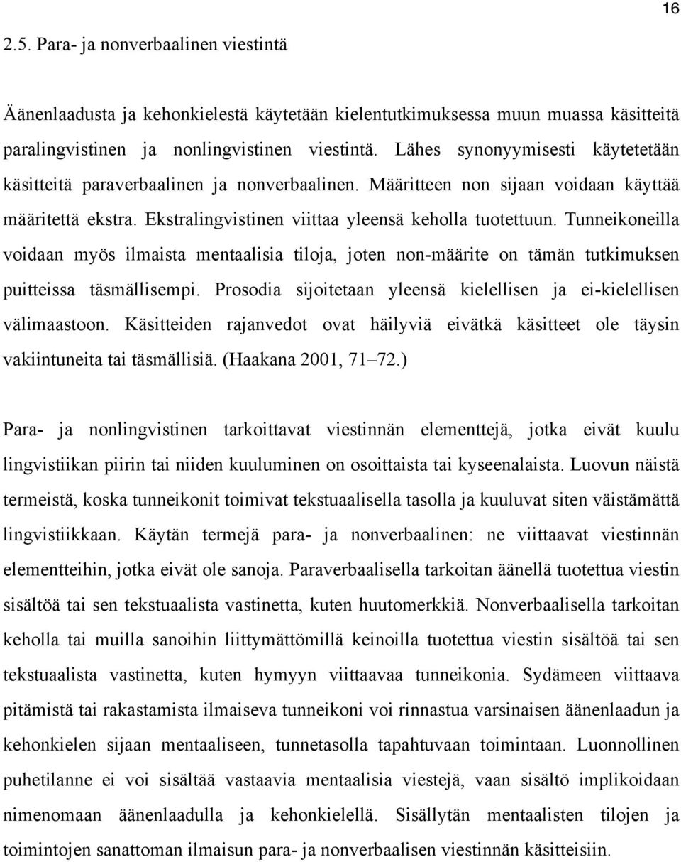 Tunneikoneilla voidaan myös ilmaista mentaalisia tiloja, joten non-määrite on tämän tutkimuksen puitteissa täsmällisempi. Prosodia sijoitetaan yleensä kielellisen ja ei-kielellisen välimaastoon.