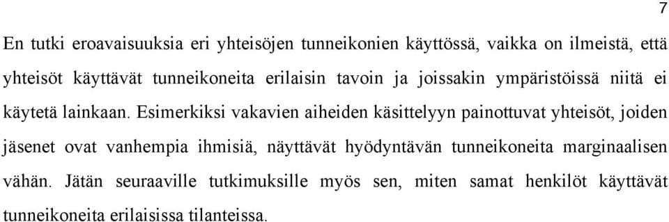 Esimerkiksi vakavien aiheiden käsittelyyn painottuvat yhteisöt, joiden jäsenet ovat vanhempia ihmisiä, näyttävät