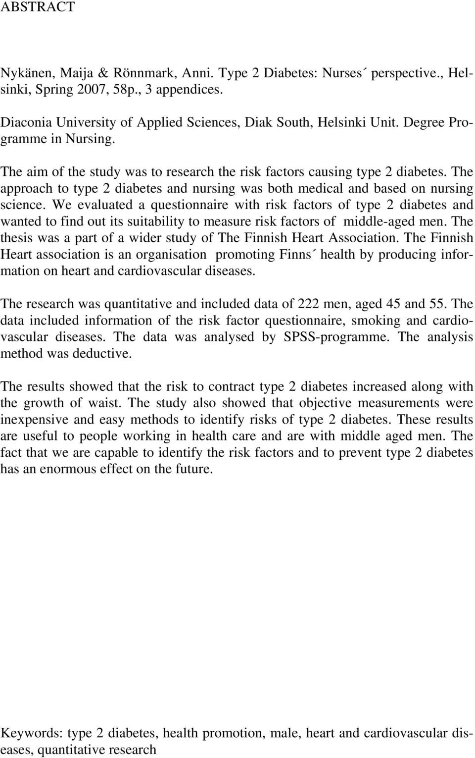 We evaluated a questionnaire with risk factors of type 2 diabetes and wanted to find out its suitability to measure risk factors of middle-aged men.