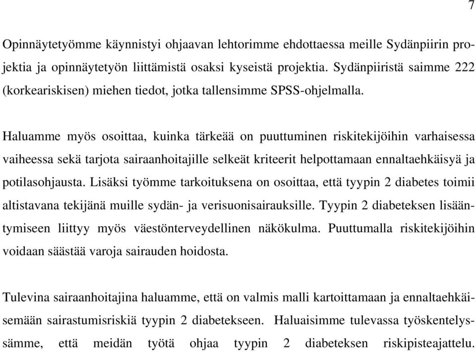 Haluamme myös osoittaa, kuinka tärkeää on puuttuminen riskitekijöihin varhaisessa vaiheessa sekä tarjota sairaanhoitajille selkeät kriteerit helpottamaan ennaltaehkäisyä ja potilasohjausta.