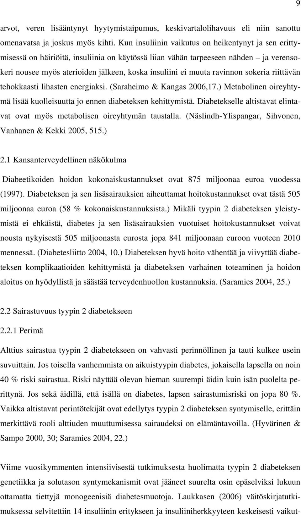 ravinnon sokeria riittävän tehokkaasti lihasten energiaksi. (Saraheimo & Kangas 2006,17.) Metabolinen oireyhtymä lisää kuolleisuutta jo ennen diabeteksen kehittymistä.