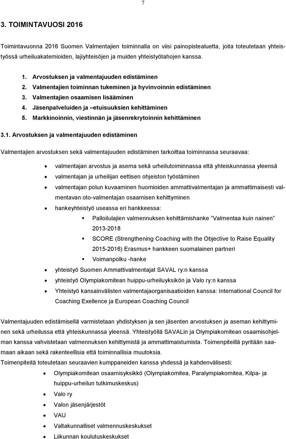 Jäsenpalveluiden ja etuisuuksien kehittäminen 5. Markkinoinnin, viestinnän ja jäsenrekrytoinnin kehittäminen 3.1.