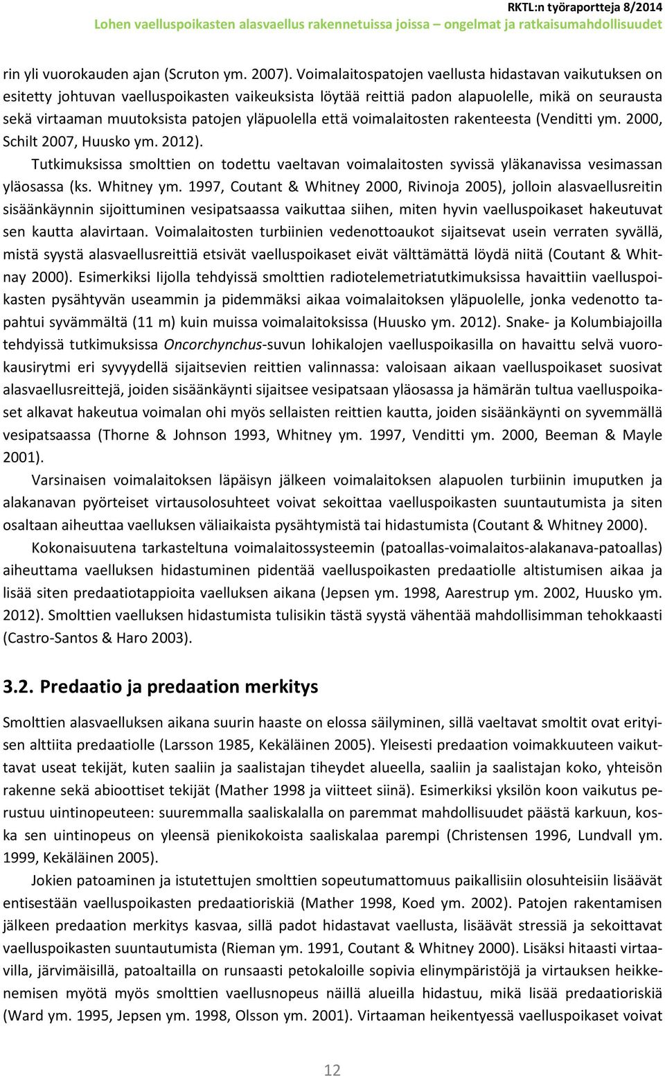 yläpuolella että voimalaitosten rakenteesta (Venditti ym. 2000, Schilt 2007, Huusko ym. 2012).