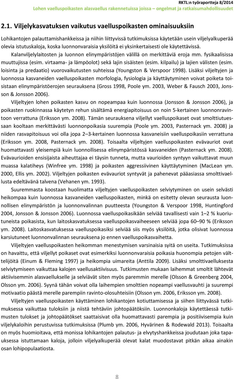 virtaama- ja lämpöolot) sekä lajin sisäisten (esim. kilpailu) ja lajien välisten (esim. loisinta ja predaatio) vuorovaikutusten suhteissa (Youngston & Verspoor 1998).