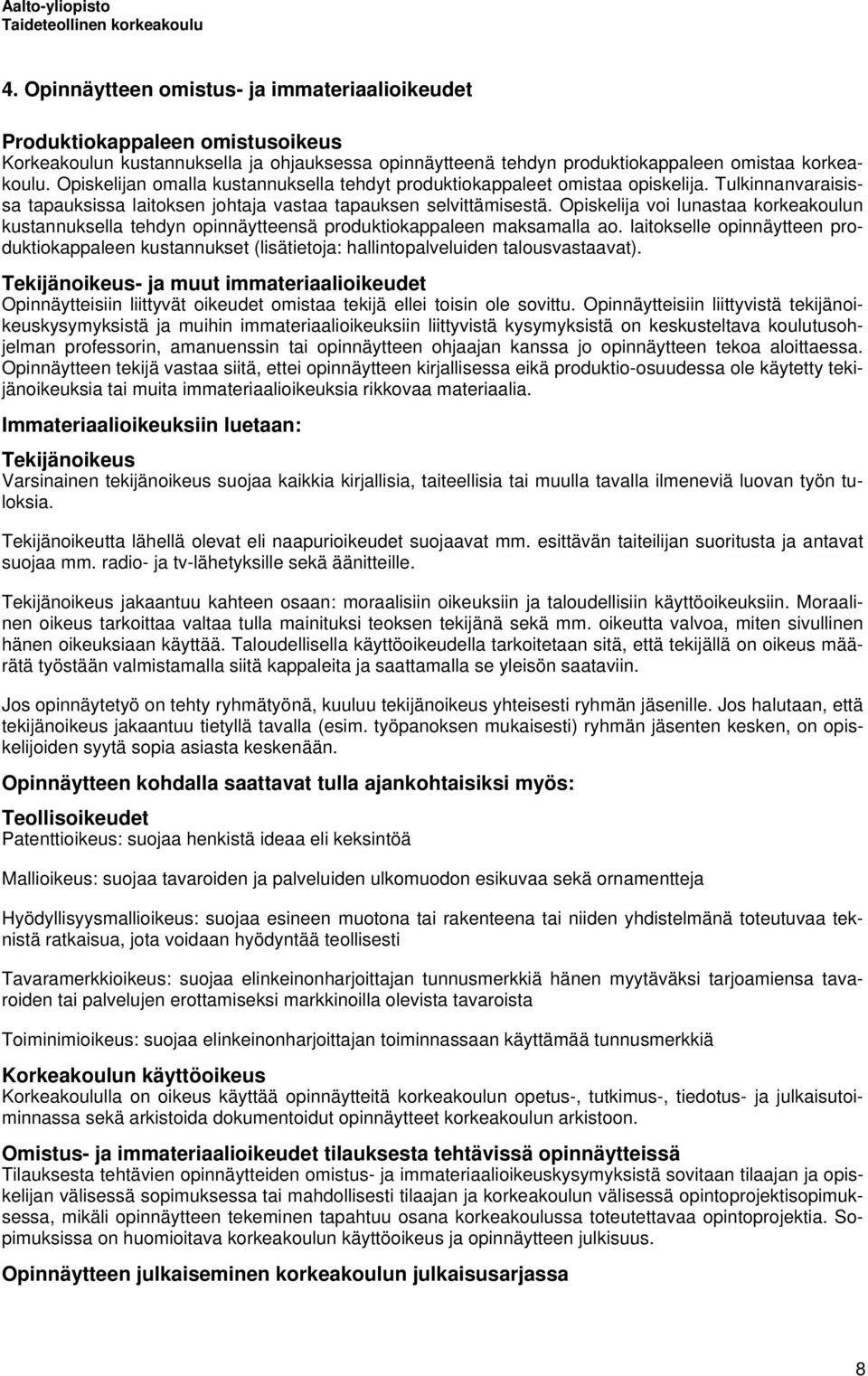 Opiskelija voi lunastaa korkeakoulun kustannuksella tehdyn opinnäytteensä produktiokappaleen maksamalla ao.