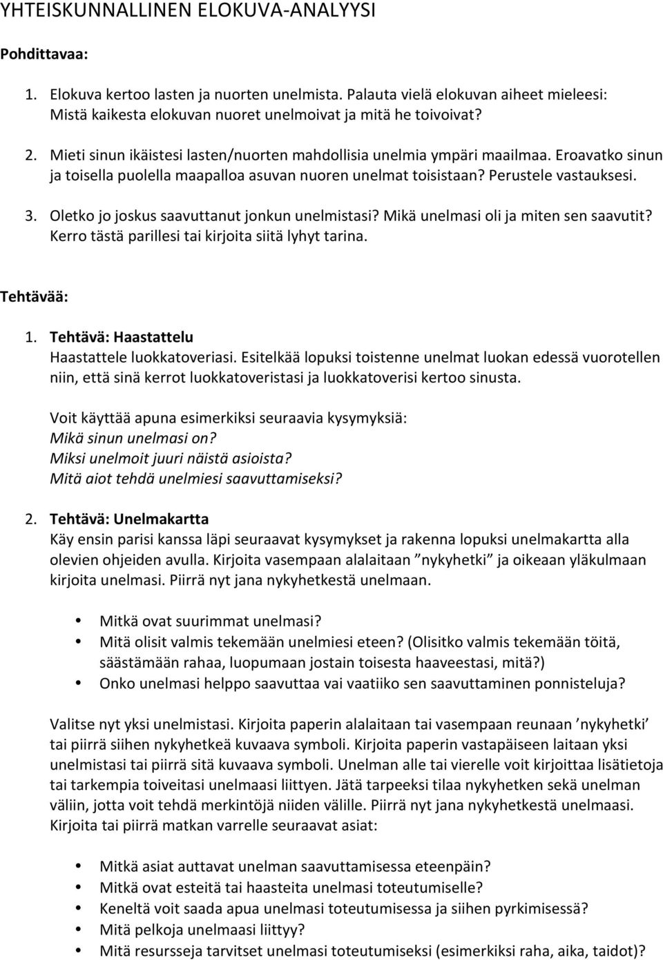 Oletko jo joskus saavuttanut jonkun unelmistasi? Mikä unelmasi oli ja miten sen saavutit? Kerro tästä parillesi tai kirjoita siitä lyhyt tarina. Tehtävää: 1.