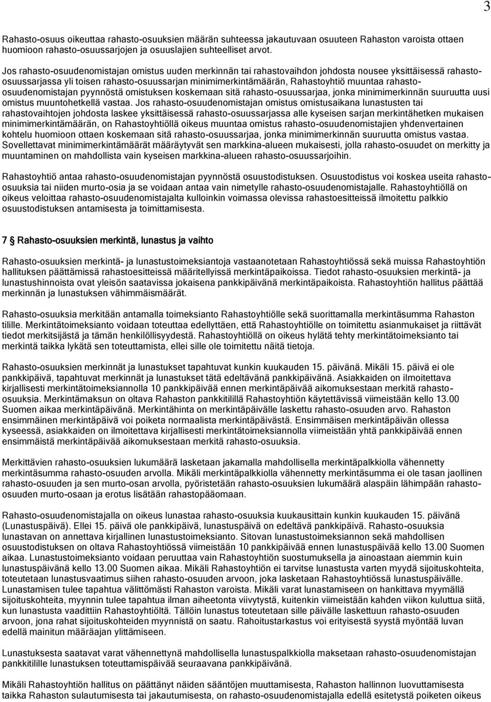 rahastoosuudenomistajan pyynnöstä omistuksen koskemaan sitä rahasto-osuussarjaa, jonka minimimerkinnän suuruutta uusi omistus muuntohetkellä vastaa.