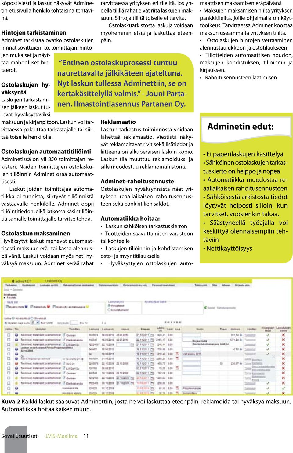 Laskun voi tarvittaessa palauttaa tarkastajalle tai siirtää toiselle henkilölle. Ostolaskujen automaattitiliöinti Adminetissä on yli 850 toimittajan rekisteri.