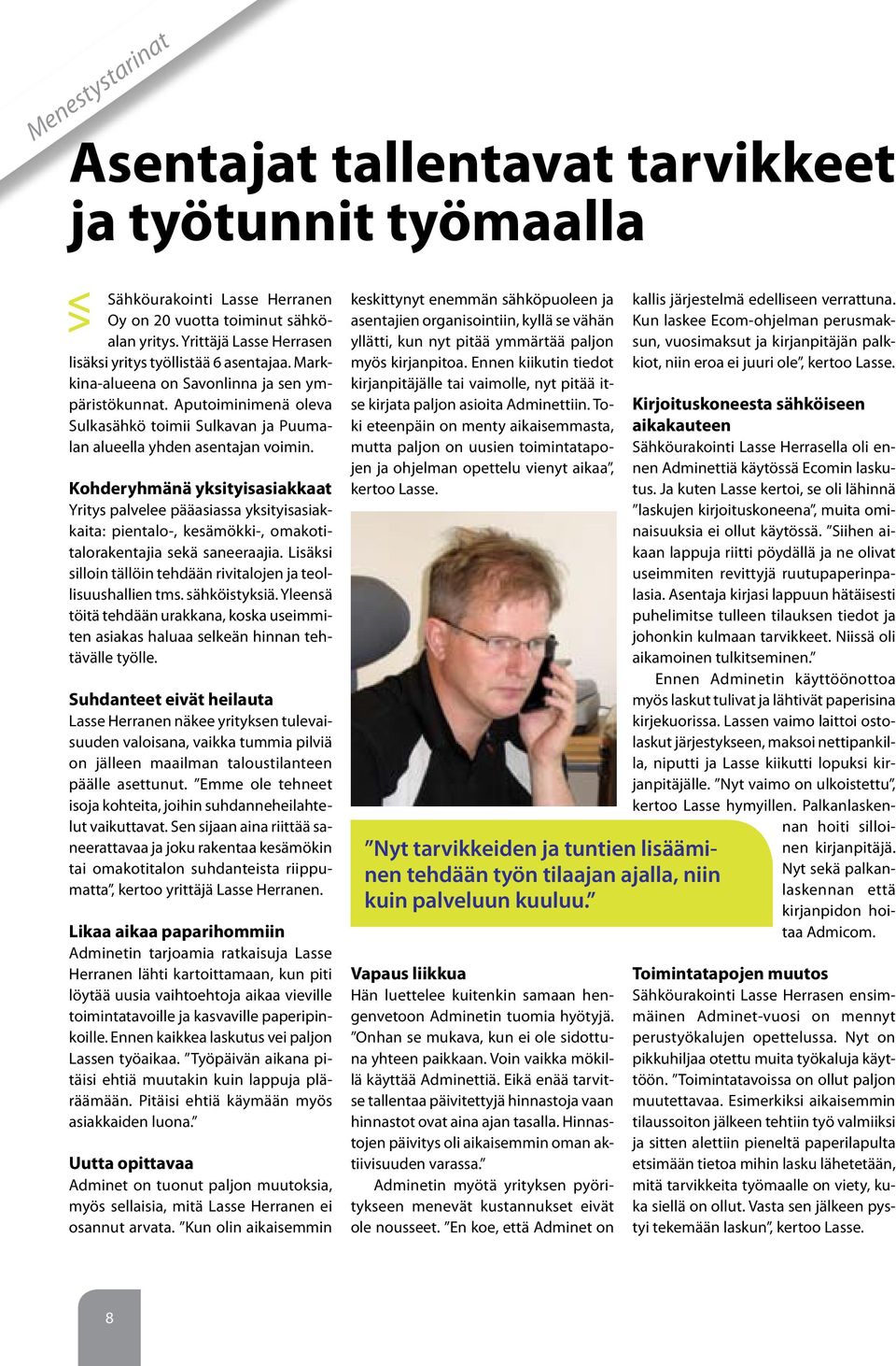 Aputoiminimenä oleva Sulkasähkö toimii Sulkavan ja Puumalan alueella yhden asentajan voimin.