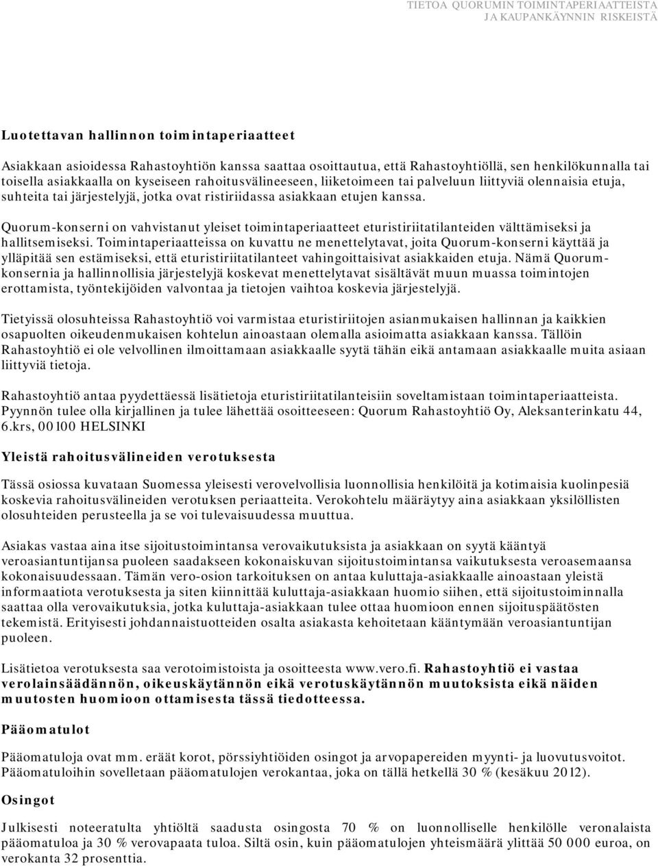 Quorum-konserni on vahvistanut yleiset toimintaperiaatteet eturistiriitatilanteiden välttämiseksi ja hallitsemiseksi.