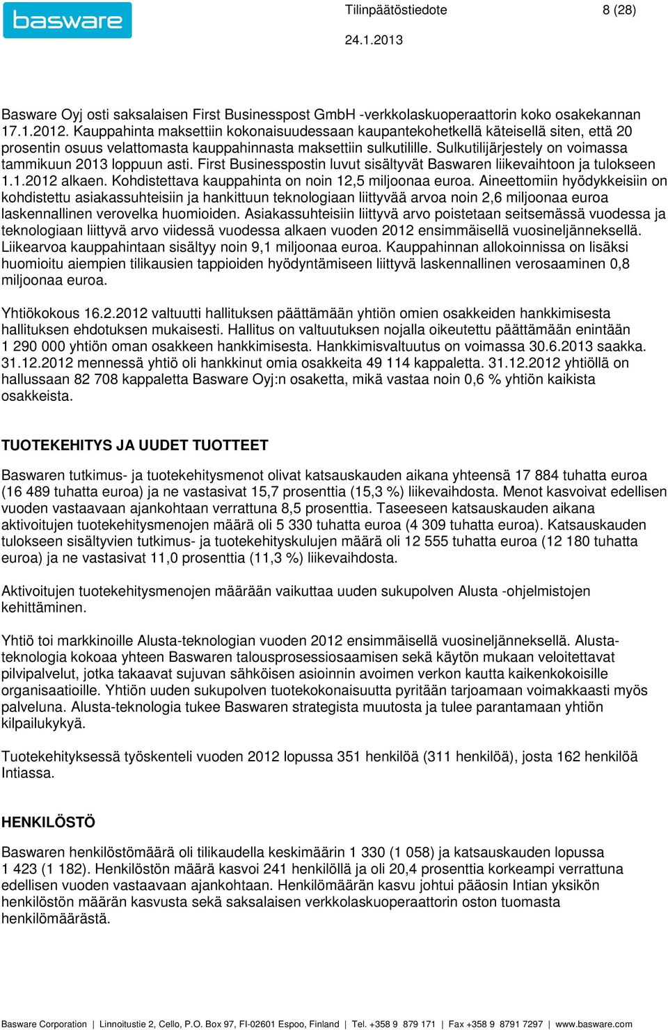 Sulkutilijärjestely on voimassa tammikuun 2013 loppuun asti. First Businesspostin luvut sisältyvät Baswaren liikevaihtoon ja tulokseen 1.1. alkaen.