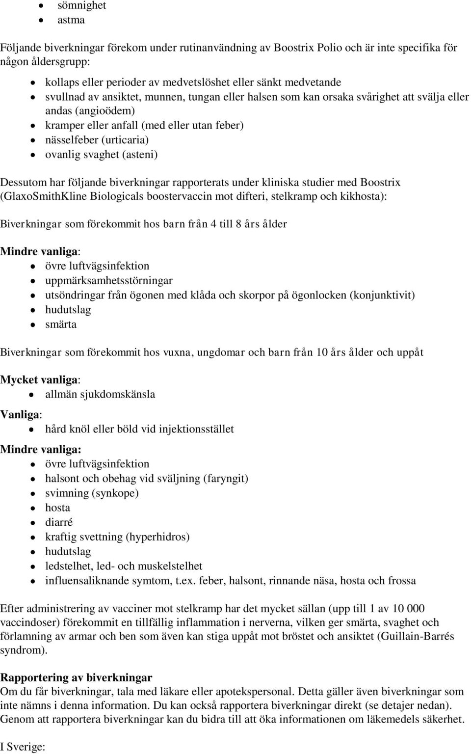 (asteni) Dessutom har följande biverkningar rapporterats under kliniska studier med Boostrix (GlaxoSmithKline Biologicals boostervaccin mot difteri, stelkramp och kikhosta): Biverkningar som