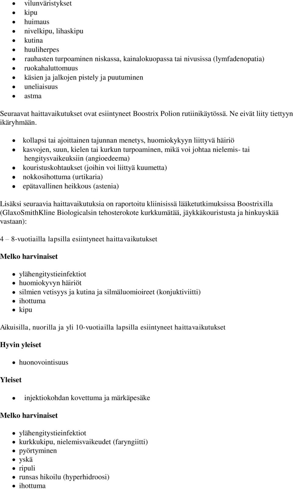 kollapsi tai ajoittainen tajunnan menetys, huomiokykyyn liittyvä häiriö kasvojen, suun, kielen tai kurkun turpoaminen, mikä voi johtaa nielemis- tai hengitysvaikeuksiin (angioedeema)