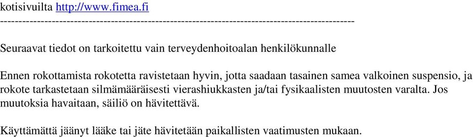 tarkoitettu vain terveydenhoitoalan henkilökunnalle Ennen rokottamista rokotetta ravistetaan hyvin, jotta saadaan tasainen samea