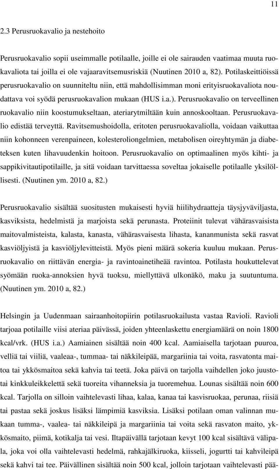 Perusruokavalio on terveellinen ruokavalio niin koostumukseltaan, ateriarytmiltään kuin annoskooltaan. Perusruokavalio edistää terveyttä.