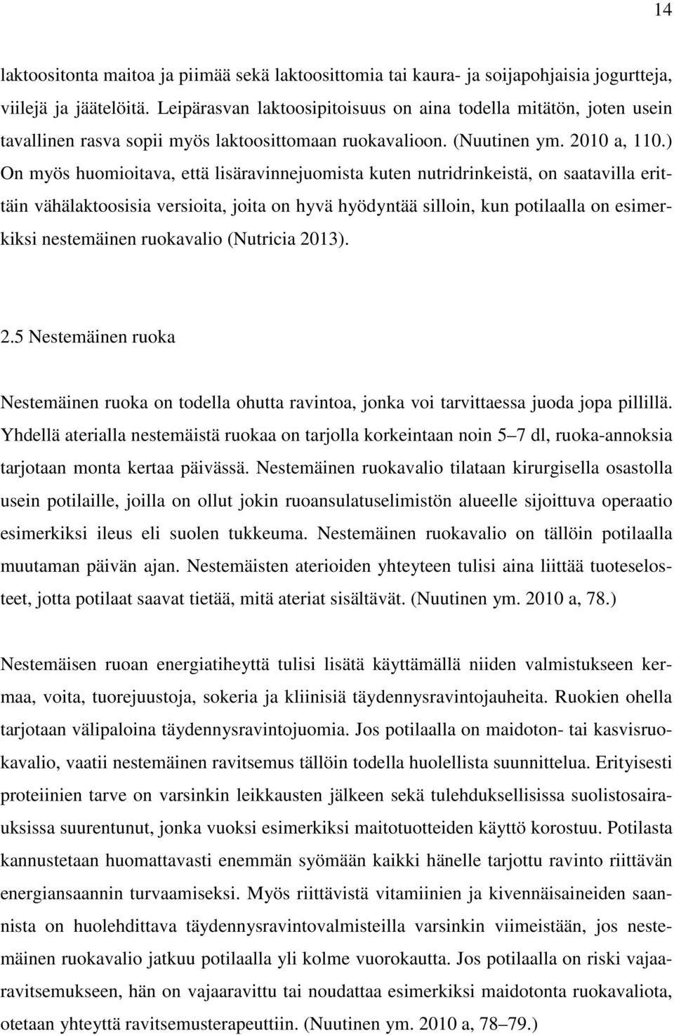 ) On myös huomioitava, että lisäravinnejuomista kuten nutridrinkeistä, on saatavilla erittäin vähälaktoosisia versioita, joita on hyvä hyödyntää silloin, kun potilaalla on esimerkiksi nestemäinen