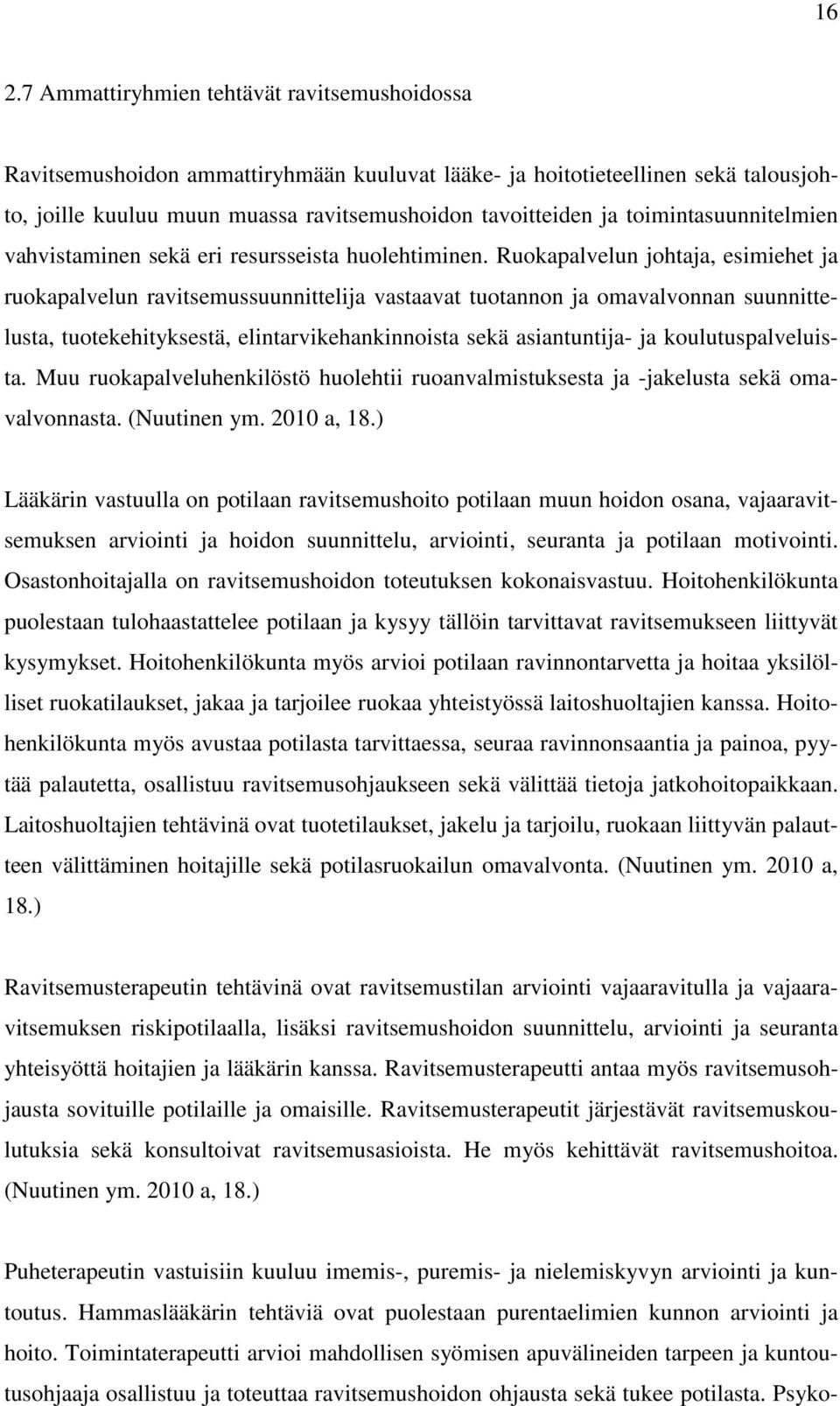 Ruokapalvelun johtaja, esimiehet ja ruokapalvelun ravitsemussuunnittelija vastaavat tuotannon ja omavalvonnan suunnittelusta, tuotekehityksestä, elintarvikehankinnoista sekä asiantuntija- ja