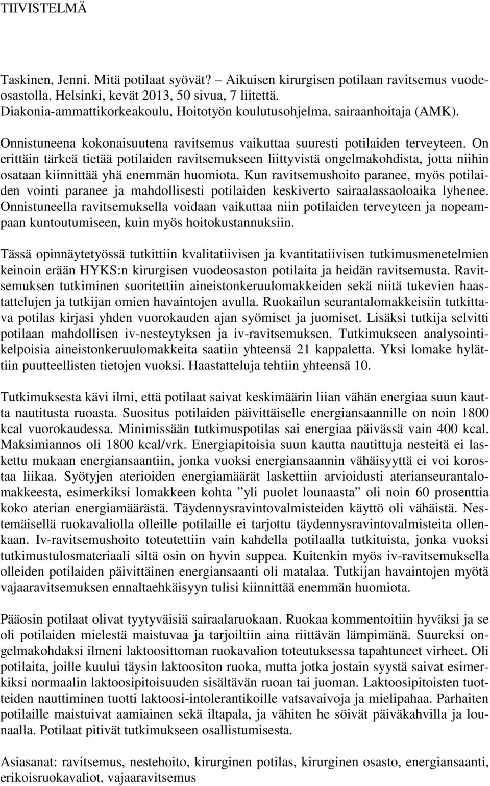 On erittäin tärkeä tietää potilaiden ravitsemukseen liittyvistä ongelmakohdista, jotta niihin osataan kiinnittää yhä enemmän huomiota.